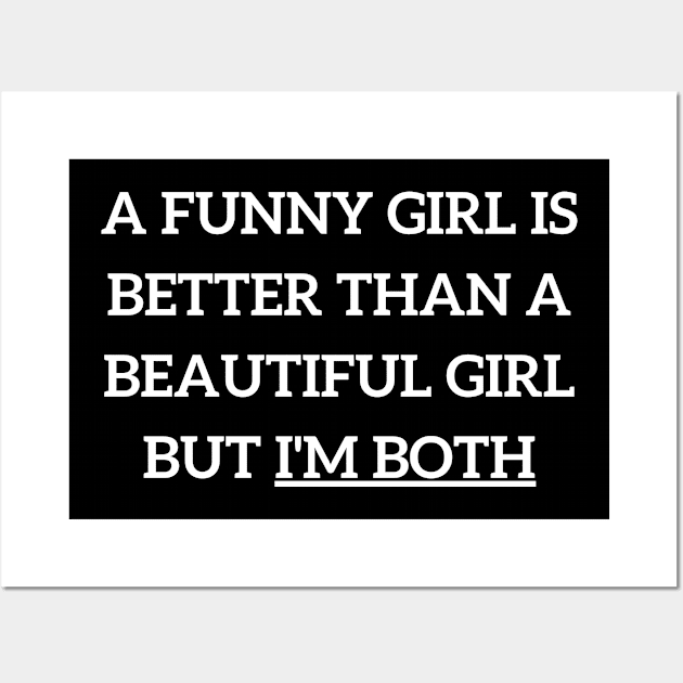 a funny girl is better than a beautiful girl but i'm both Wall Art by mdr design